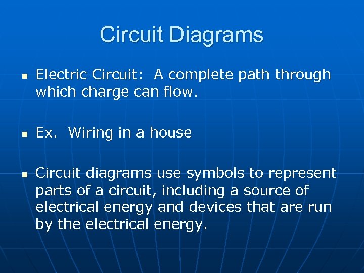 Circuit Diagrams n n n Electric Circuit: A complete path through which charge can