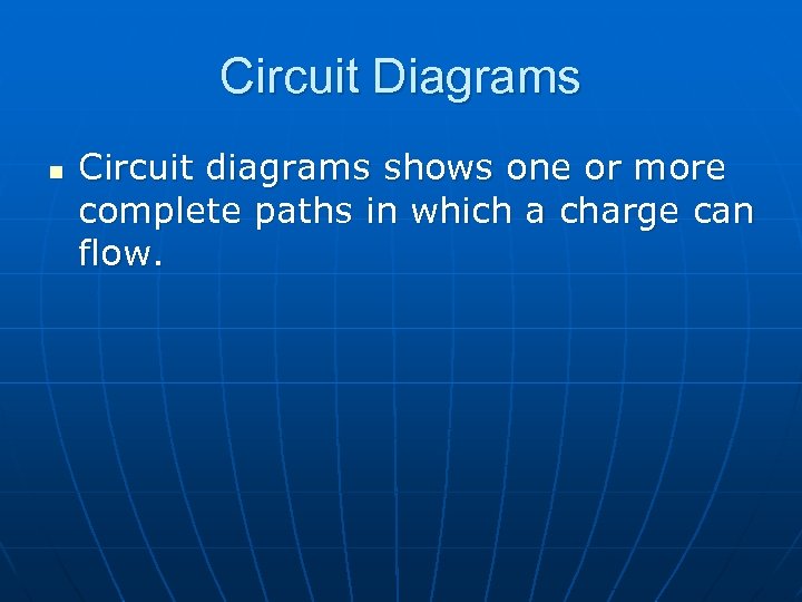 Circuit Diagrams n Circuit diagrams shows one or more complete paths in which a