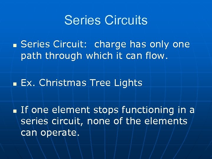 Series Circuits n n n Series Circuit: charge has only one path through which