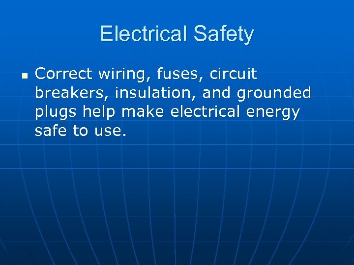 Electrical Safety n Correct wiring, fuses, circuit breakers, insulation, and grounded plugs help make