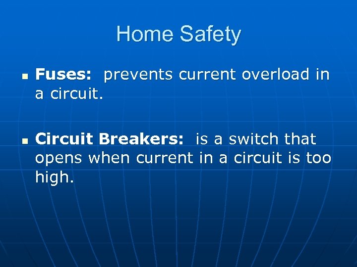 Home Safety n n Fuses: prevents current overload in a circuit. Circuit Breakers: is