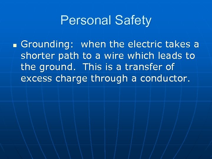 Personal Safety n Grounding: when the electric takes a shorter path to a wire