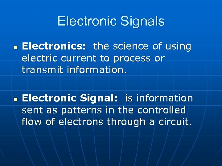 Electronic Signals n n Electronics: the science of using electric current to process or