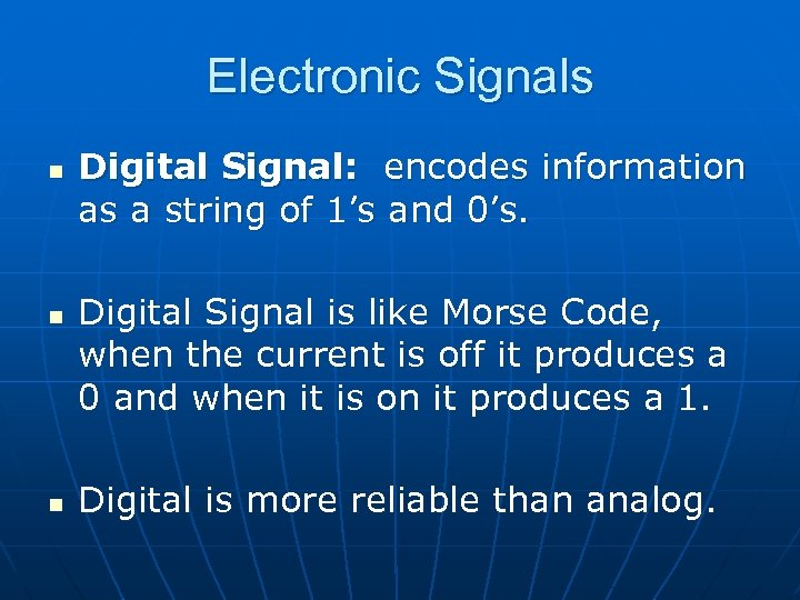 Electronic Signals n n n Digital Signal: encodes information as a string of 1’s