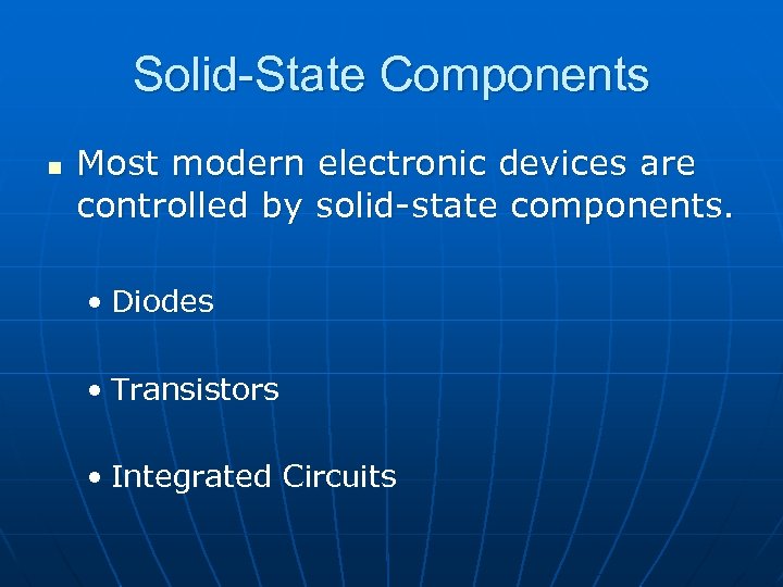 Solid-State Components n Most modern electronic devices are controlled by solid-state components. • Diodes