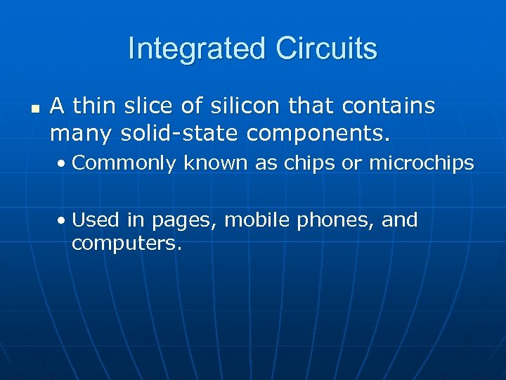 Integrated Circuits n A thin slice of silicon that contains many solid-state components. •