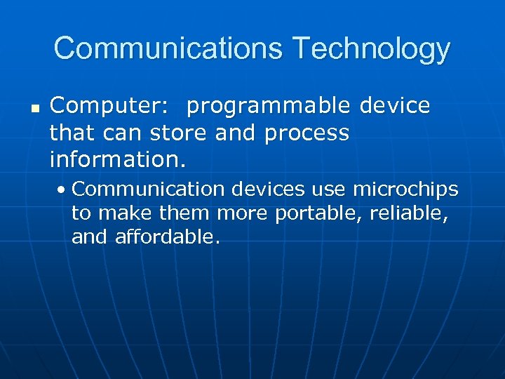 Communications Technology n Computer: programmable device that can store and process information. • Communication