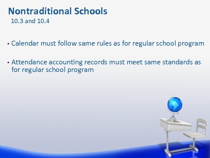  Nontraditional Schools 10. 3 and 10. 4 • Calendar must follow same rules