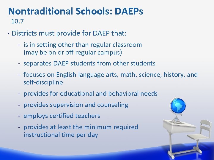  Nontraditional Schools: DAEPs 10. 7 • Districts must provide for DAEP that: •