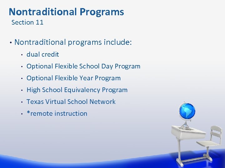  Nontraditional Programs Section 11 • Nontraditional programs include: • dual credit • Optional