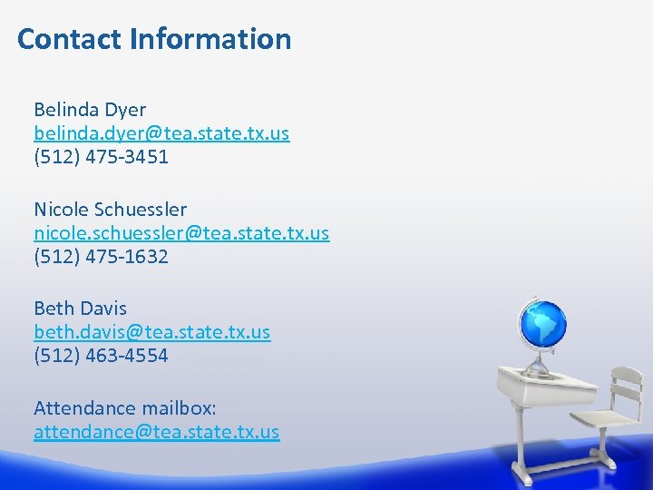 Contact Information Belinda Dyer belinda. dyer@tea. state. tx. us (512) 475 -3451 Nicole Schuessler