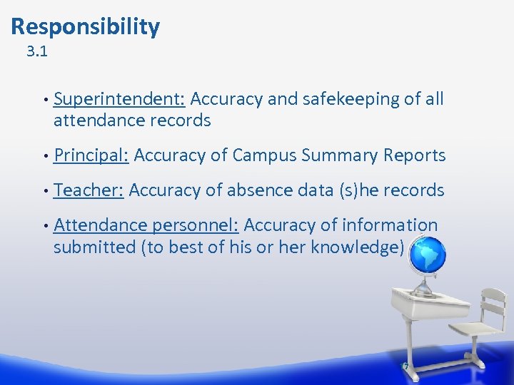  Responsibility 3. 1 • Superintendent: Accuracy and safekeeping of all attendance records •