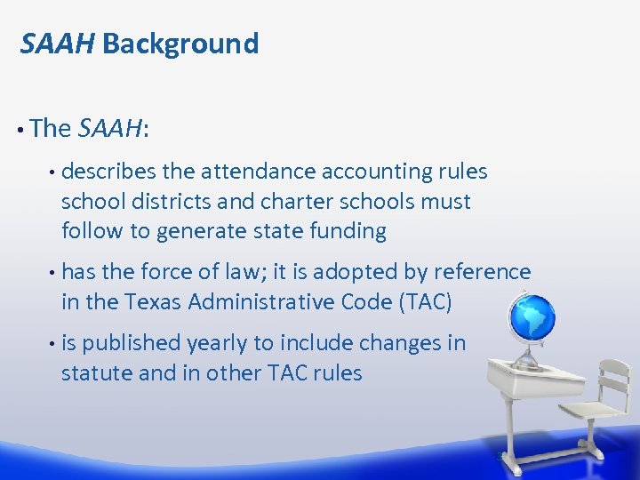 SAAH Background • The SAAH: • describes the attendance accounting rules school districts and