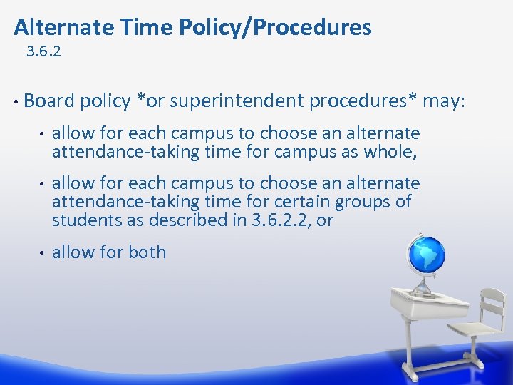 Alternate Time Policy/Procedures 3. 6. 2 • Board policy *or superintendent procedures* may: •