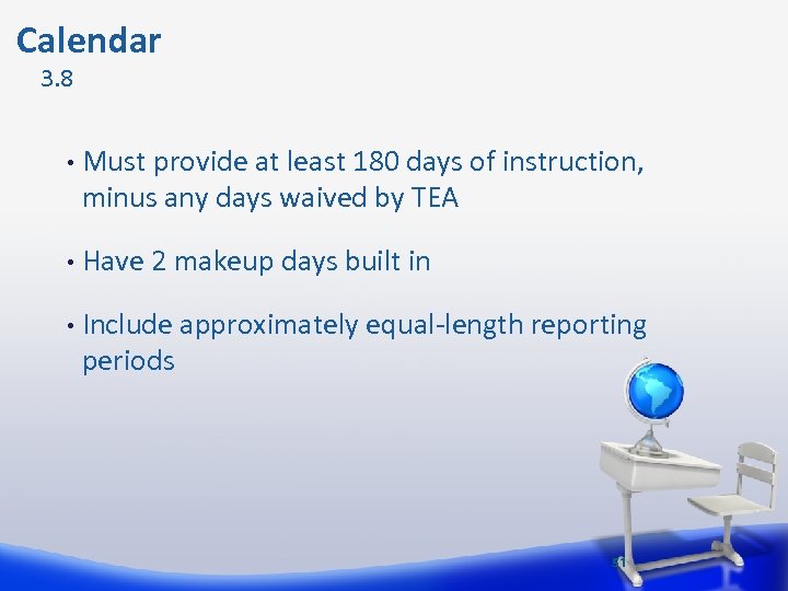  Calendar 3. 8 • Must provide at least 180 days of instruction, minus