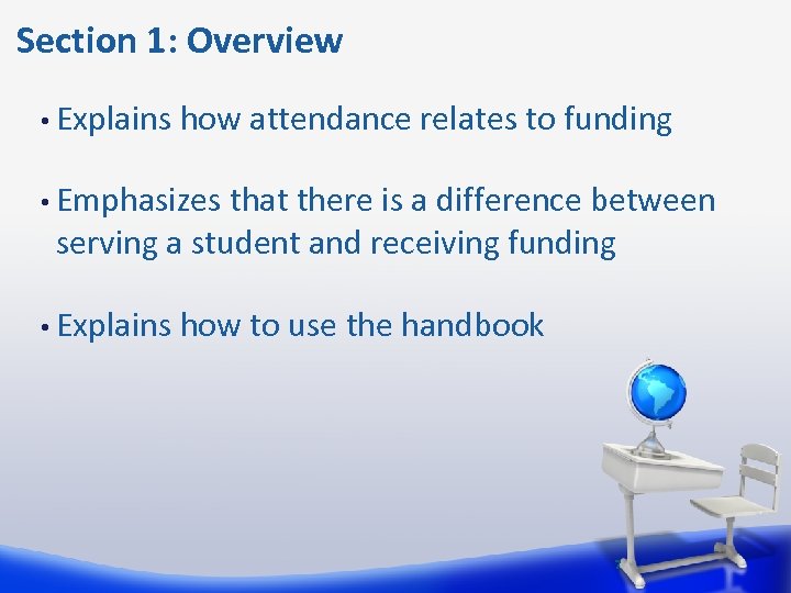  Section 1: Overview • Explains how attendance relates to funding • Emphasizes that