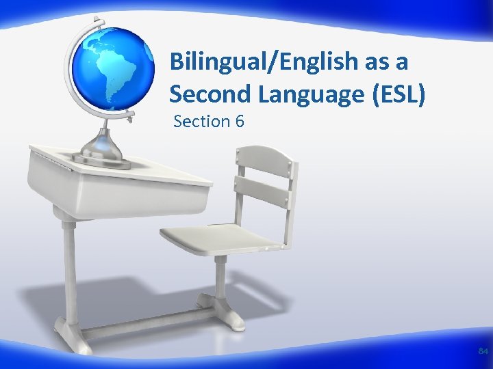 Bilingual/English as a Second Language (ESL) Section 6 84 