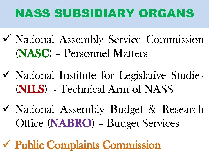 NASS SUBSIDIARY ORGANS ü National Assembly Service Commission (NASC) – Personnel Matters ü National
