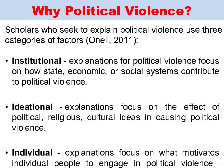 Why Political Violence? Scholars who seek to explain political violence use three categories of