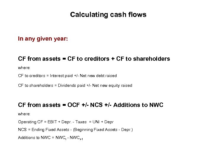 Calculating cash flows In any given year: CF from assets = CF to creditors