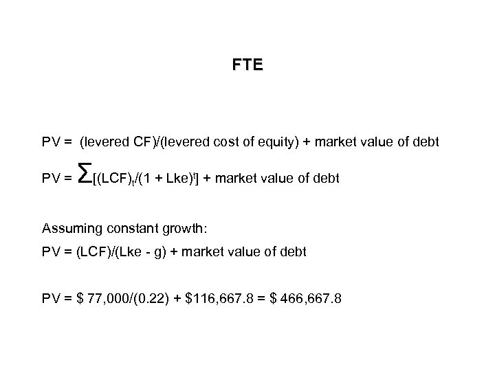 FTE PV = (levered CF)/(levered cost of equity) + market value of debt PV