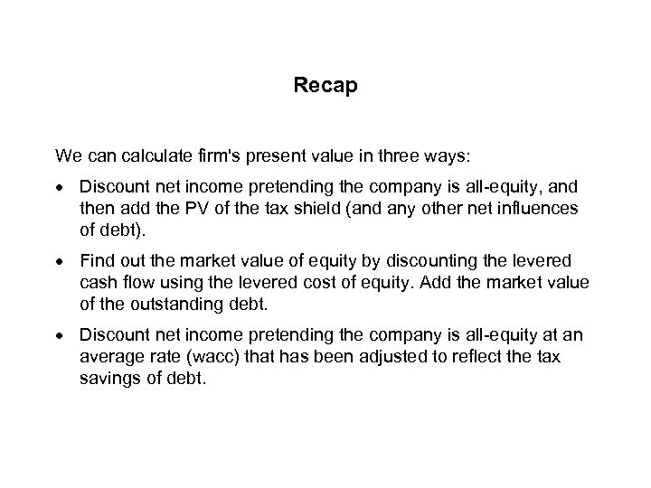 Recap We can calculate firm's present value in three ways: · Discount net income