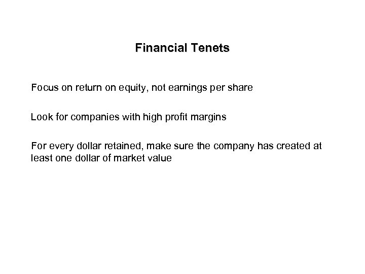 Financial Tenets Focus on return on equity, not earnings per share Look for companies