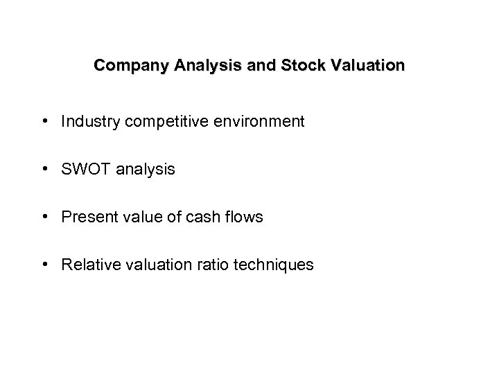 Company Analysis and Stock Valuation • Industry competitive environment • SWOT analysis • Present