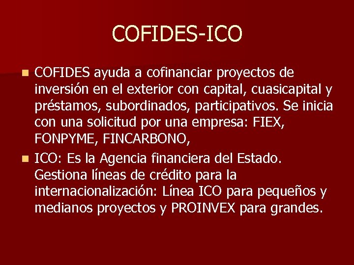 COFIDES-ICO COFIDES ayuda a cofinanciar proyectos de inversión en el exterior con capital, cuasicapital