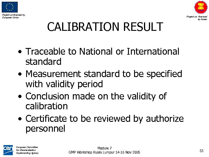 Project co-financed by European Union CALIBRATION RESULT Project co- financed by Asean • Traceable