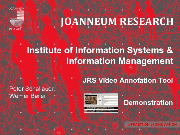 JOANNEUM RESEARCH Institute of Information Systems & Information Management JRS Video Annotation Tool Peter