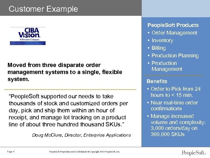 Customer Example Moved from three disparate order management systems to a single, flexible system.