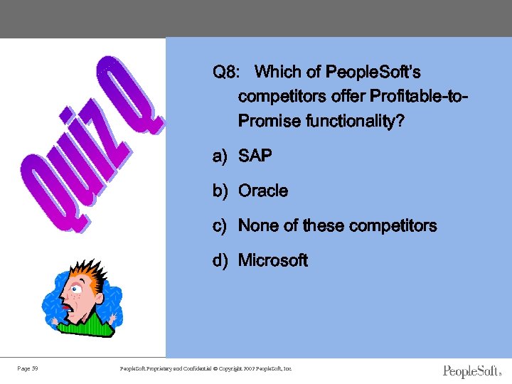 Q 8: Which of People. Soft’s competitors offer Profitable-to. Promise functionality? a) SAP b)