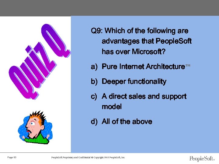 Q 9: Which of the following are advantages that People. Soft has over Microsoft?