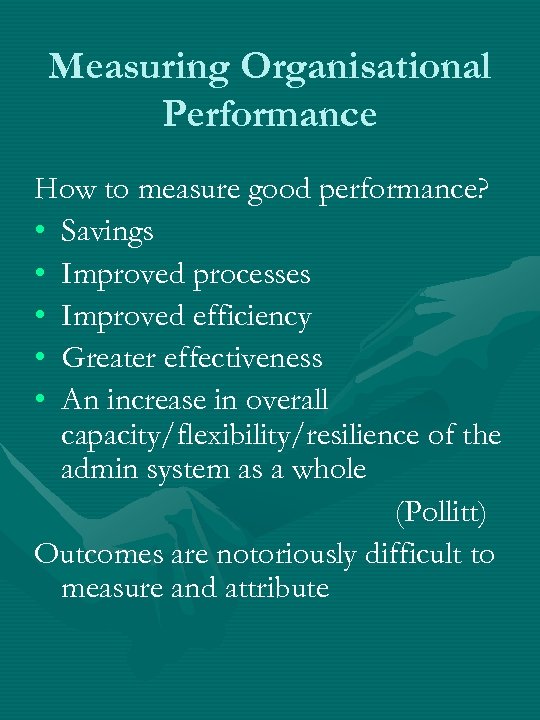 Measuring Organisational Performance How to measure good performance? • Savings • Improved processes •