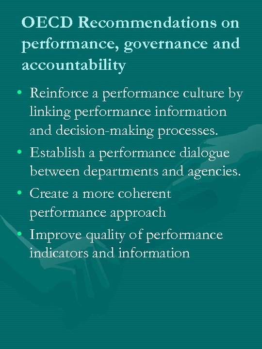 OECD Recommendations on performance, governance and accountability • Reinforce a performance culture by linking