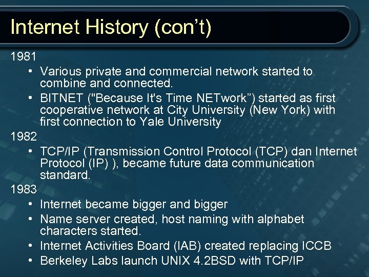 Internet History (con’t) 1981 • Various private and commercial network started to combine and