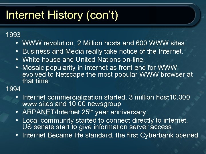 Internet History (con’t) 1993 • WWW revolution, 2 Million hosts and 600 WWW sites.