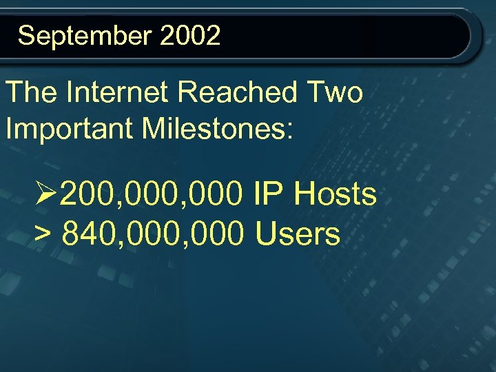 September 2002 The Internet Reached Two Important Milestones: Ø 200, 000 IP Hosts >