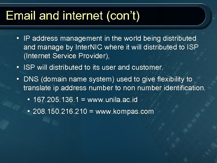 Email and internet (con’t) • IP address management in the world being distributed and