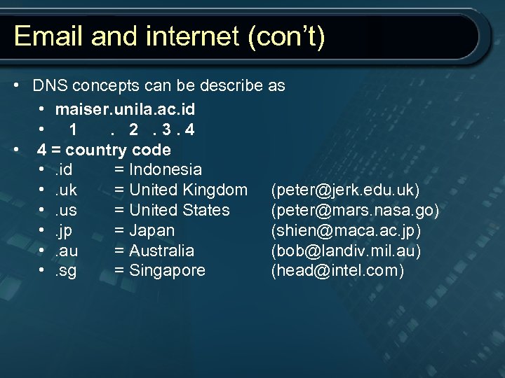Email and internet (con’t) • DNS concepts can be describe as • maiser. unila.