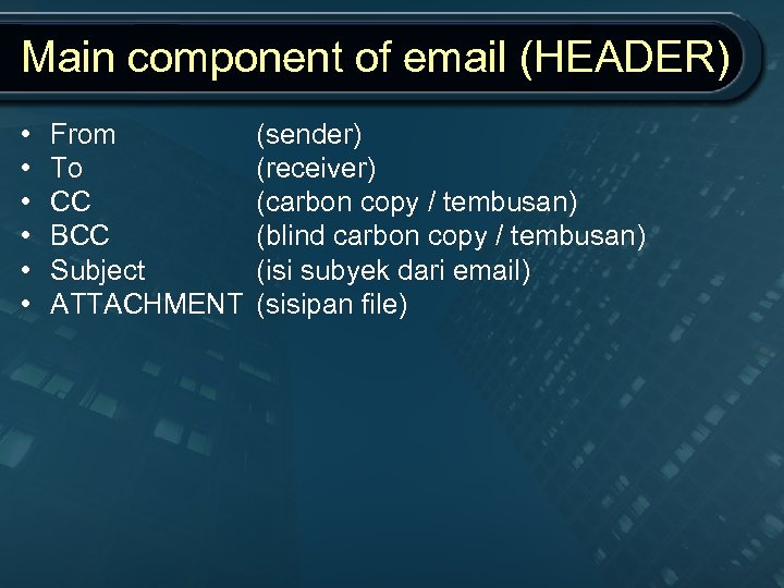 Main component of email (HEADER) • • • From To CC BCC Subject ATTACHMENT