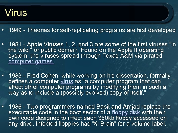 Virus • 1949 - Theories for self-replicating programs are first developed • 1981 -