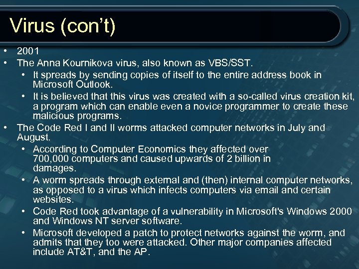 Virus (con’t) • 2001 • The Anna Kournikova virus, also known as VBS/SST. •