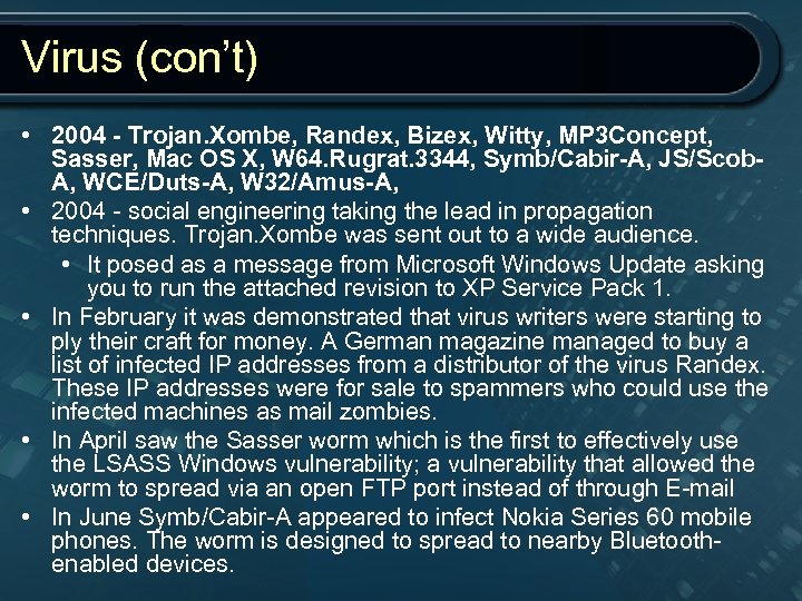Virus (con’t) • 2004 - Trojan. Xombe, Randex, Bizex, Witty, MP 3 Concept, Sasser,