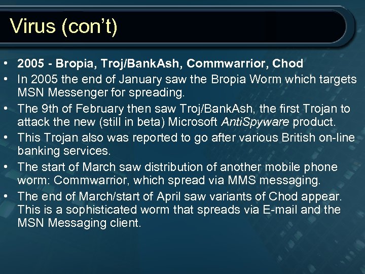 Virus (con’t) • 2005 - Bropia, Troj/Bank. Ash, Commwarrior, Chod • In 2005 the