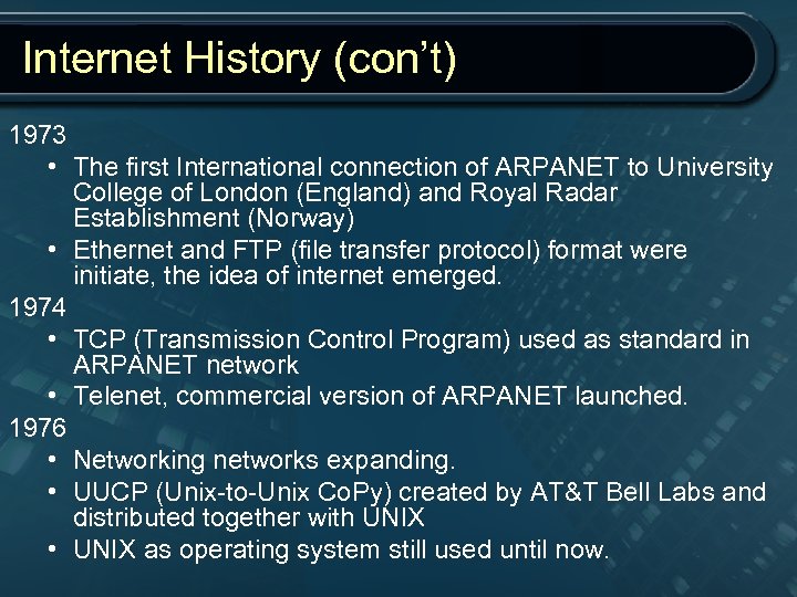 Internet History (con’t) 1973 • The first International connection of ARPANET to University College