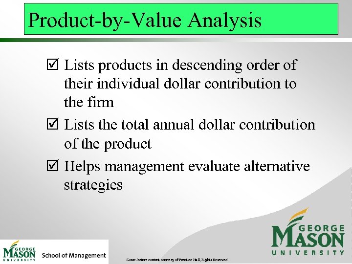 Product-by-Value Analysis þ Lists products in descending order of their individual dollar contribution to