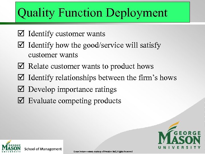 Quality Function Deployment þ Identify customer wants þ Identify how the good/service will satisfy