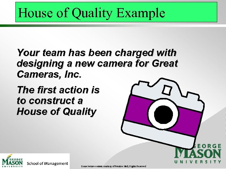House of Quality Example Your team has been charged with designing a new camera